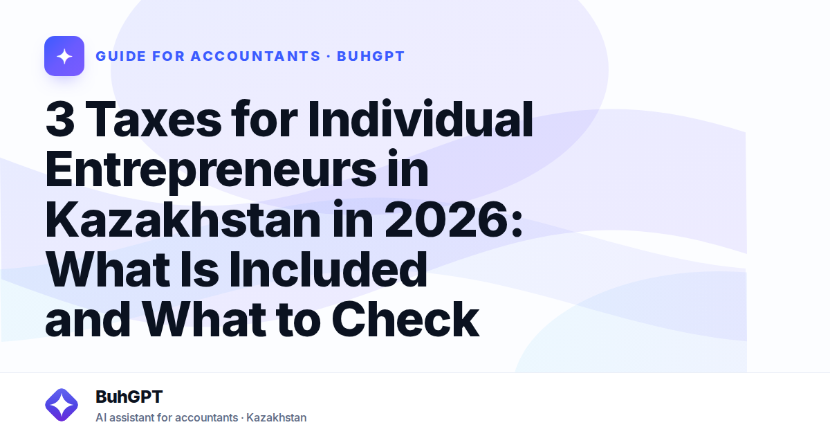 3 Taxes for Individual Entrepreneurs in Kazakhstan in 2026: What Is Included and What to Check