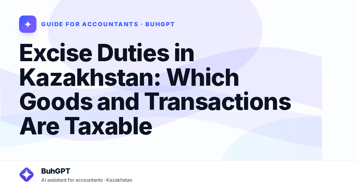 Excise Duties in Kazakhstan: Which Goods and Transactions Are Taxable