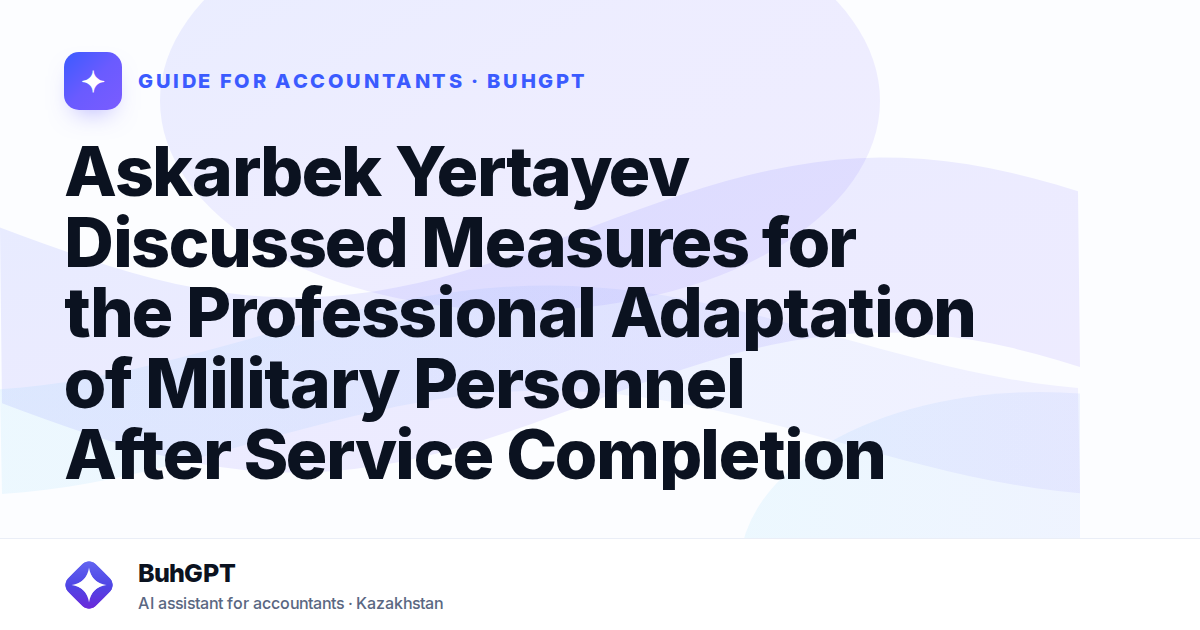 Askarbek Yertayev Discussed Measures for the Professional Adaptation of Military Personnel After Service Completion