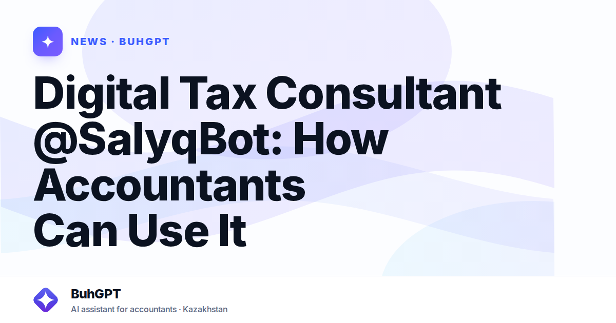 Digital Tax Consultant @SalyqBot: How Accountants Can Use It