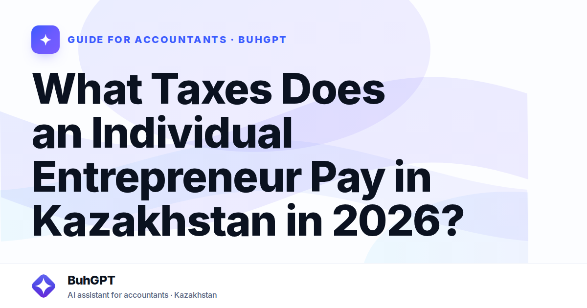 What Taxes Does an Individual Entrepreneur Pay in Kazakhstan in 2026?