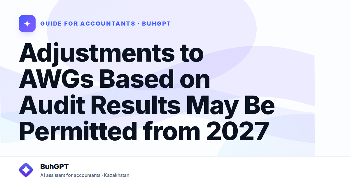 Adjustments to AWGs Based on Audit Results May Be Permitted from 2027