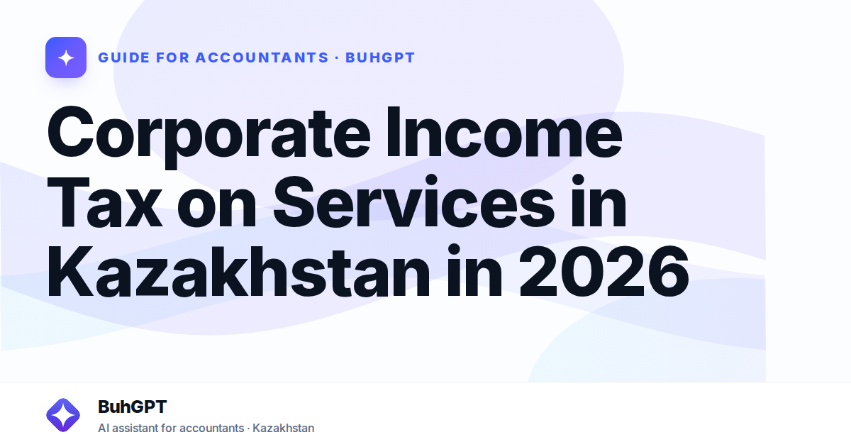 Corporate Income Tax on Services in Kazakhstan in 2026