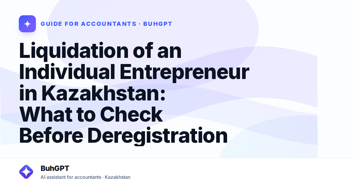 Liquidation of an Individual Entrepreneur in Kazakhstan: What to Check Before Deregistration