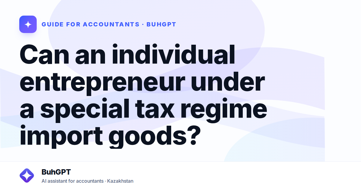 Can an individual entrepreneur under a special tax regime import goods?