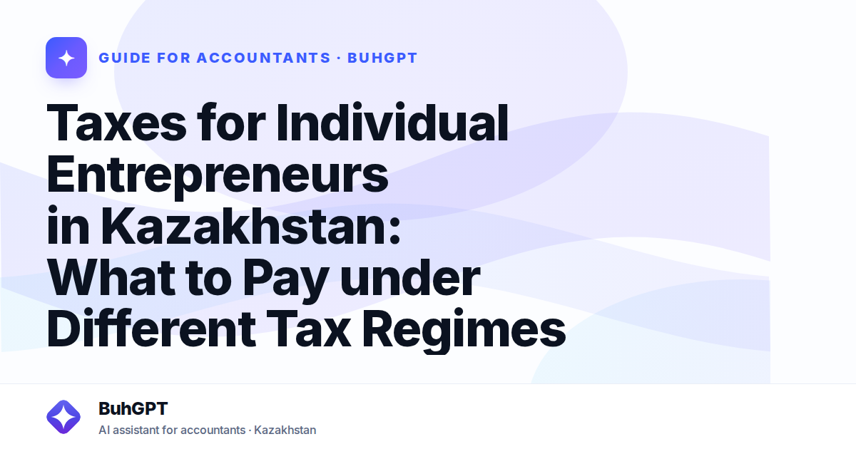 Taxes for Individual Entrepreneurs in Kazakhstan: What to Pay under Different Tax Regimes
