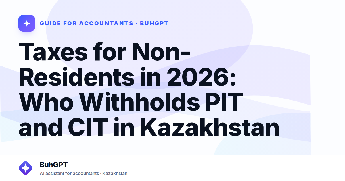 Taxes for Non-Residents in 2026: Who Withholds PIT and CIT in Kazakhstan