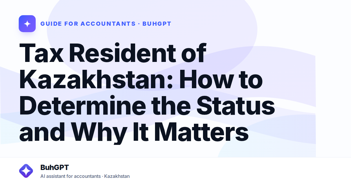 Tax Resident of Kazakhstan: How to Determine the Status and Why It Matters