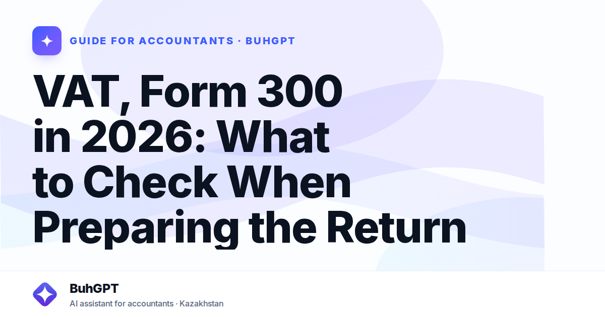 VAT, Form 300 in 2026: What to Check When Preparing the Return
