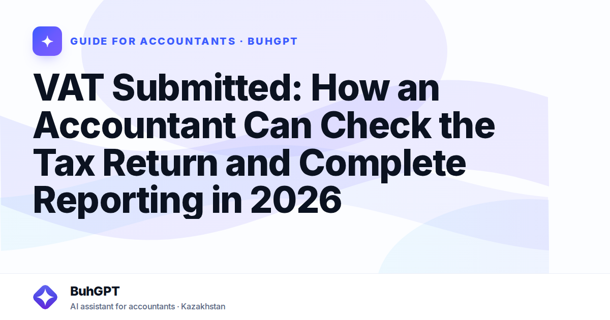 VAT Submitted: How an Accountant Can Check the Tax Return and Complete Reporting in 2026