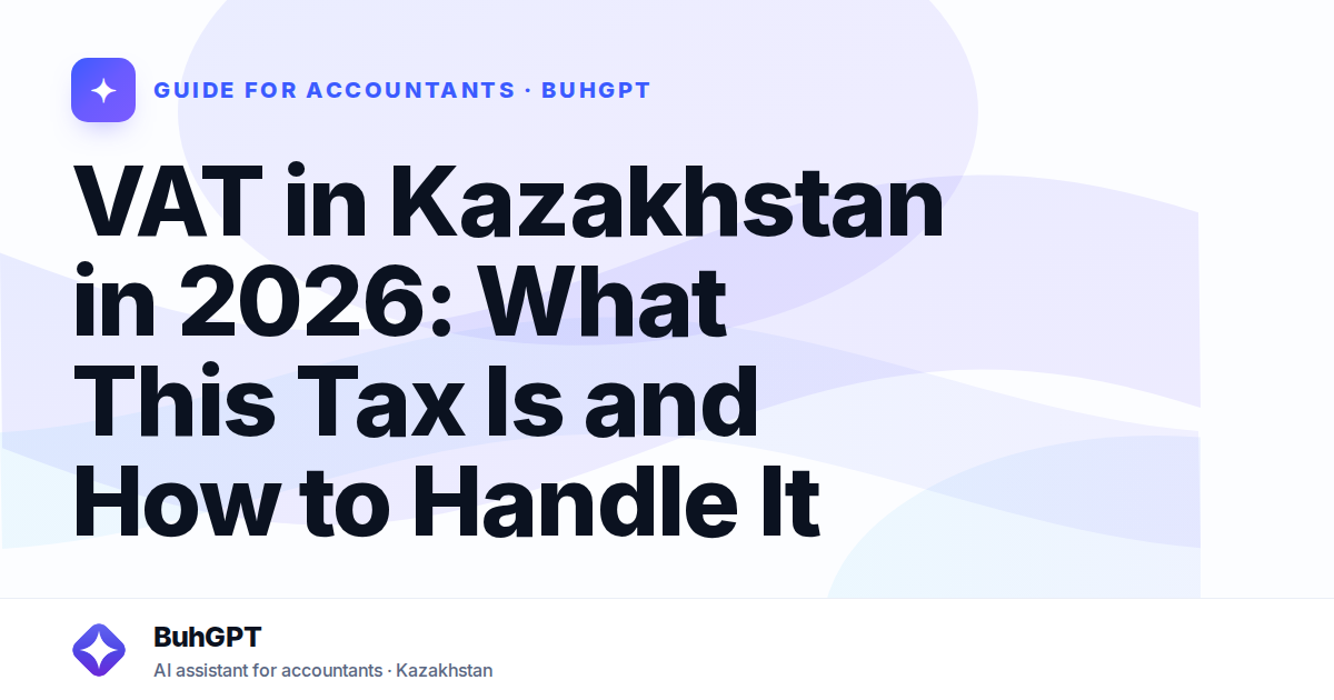 VAT in Kazakhstan in 2026: What This Tax Is and How to Handle It