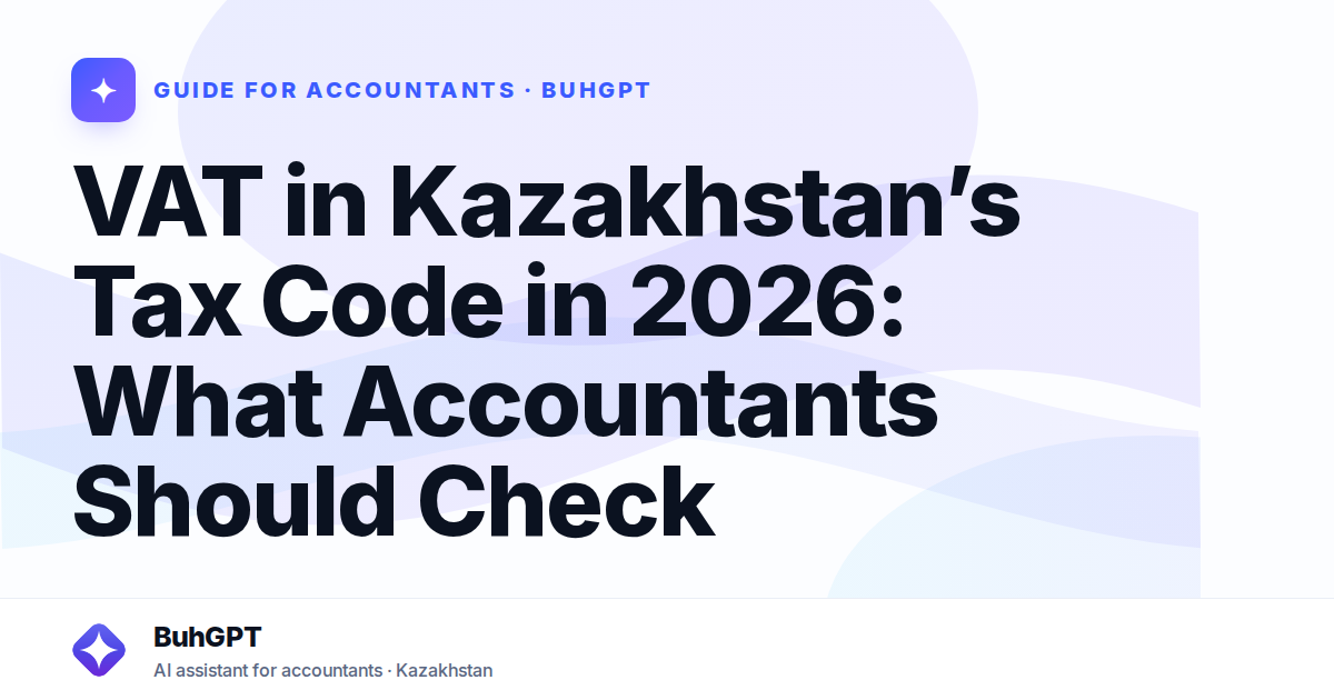 VAT in Kazakhstan’s Tax Code in 2026: What Accountants Should Check