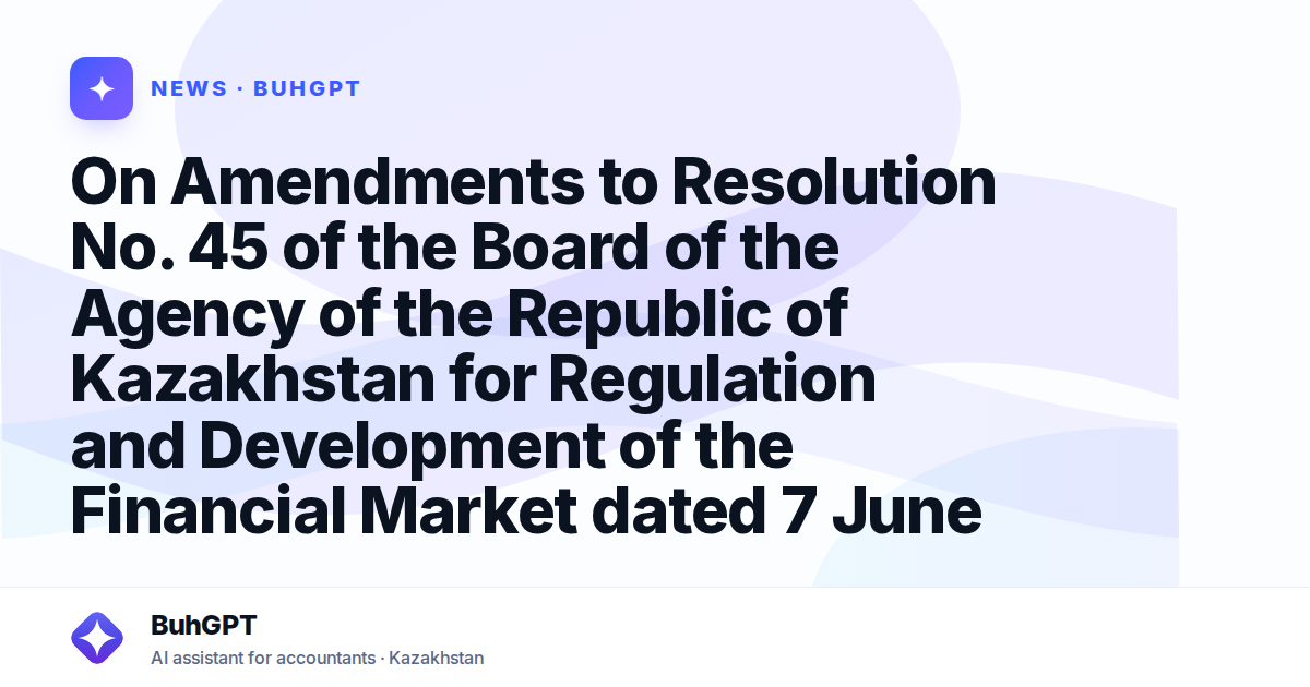 On Amendments to Resolution No. 45 of the Board of the Agency of the Republic of Kazakhstan for Regulation and Development of the Financial Market dated 7 June 2023 “On Approval of the Standard Pensio
