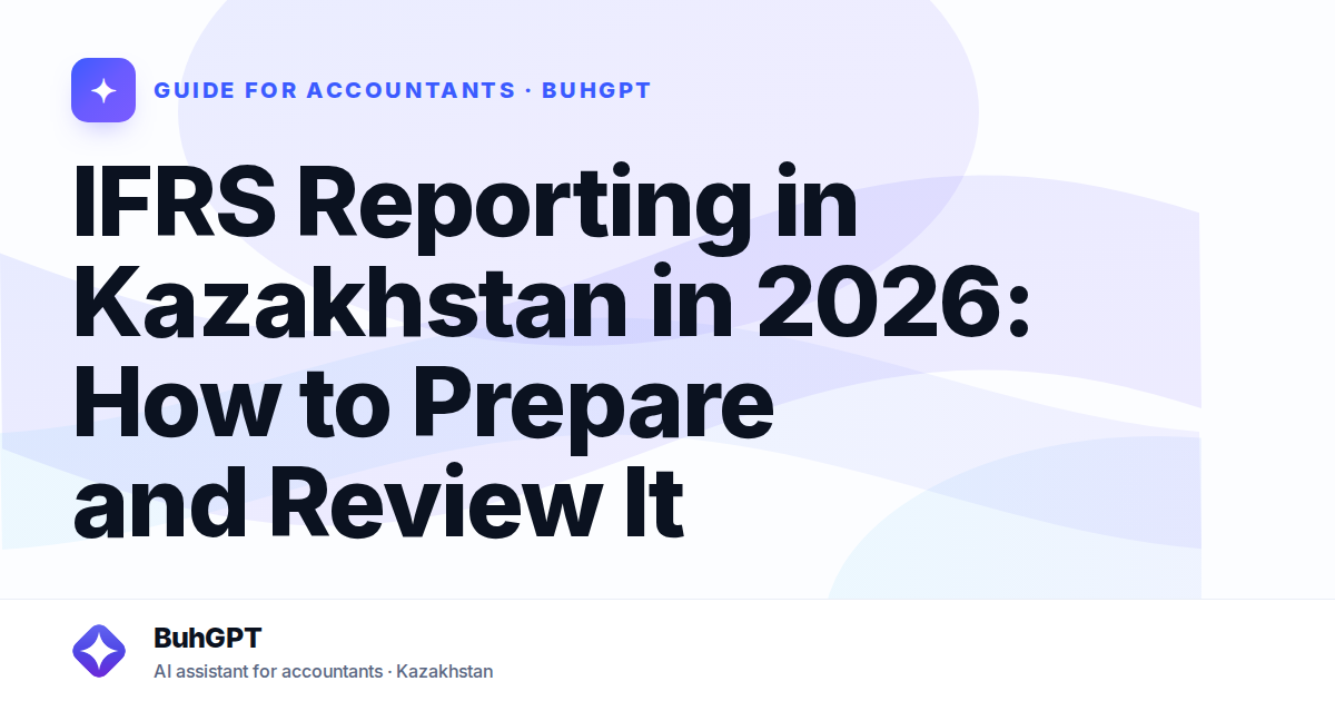 IFRS Reporting in Kazakhstan in 2026: How to Prepare and Review It