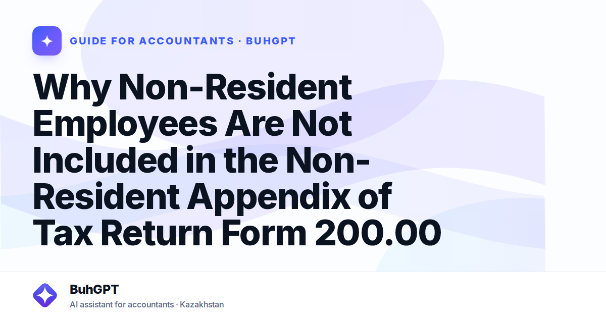 Why Non-Resident Employees Are Not Included in the Non-Resident Appendix of Tax Return Form 200.00