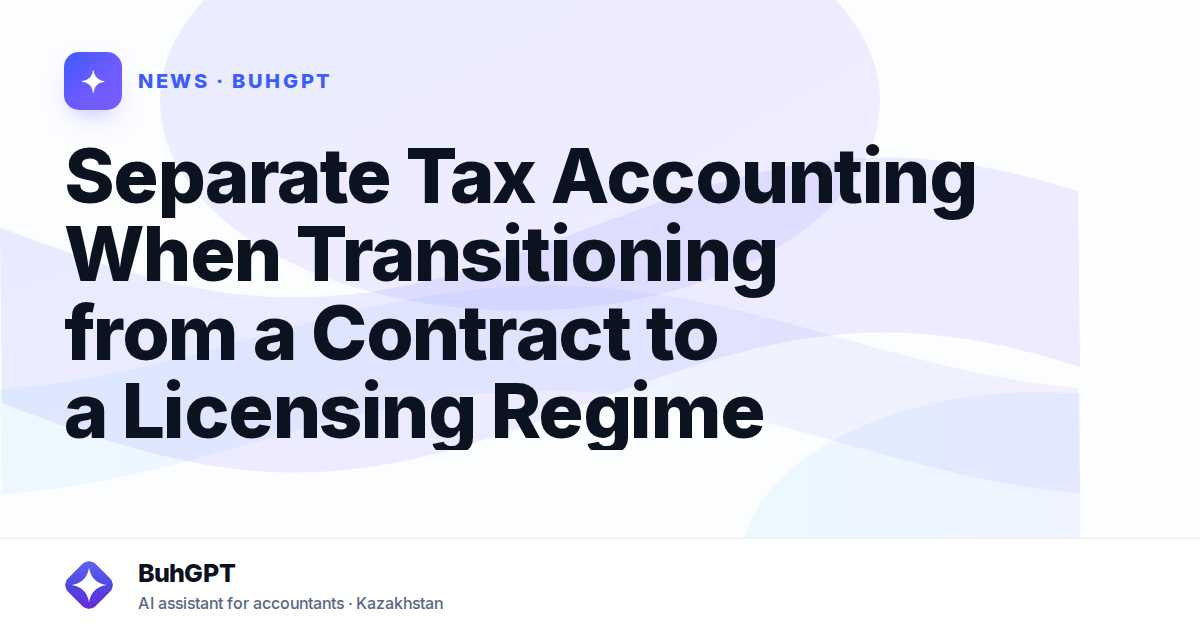 Separate Tax Accounting When Transitioning from a Contract to a Licensing Regime