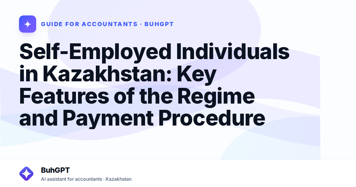 Self-Employed Individuals in Kazakhstan: Key Features of the Regime and Payment Procedure