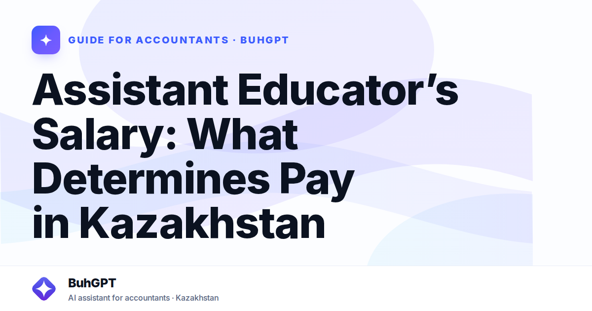 Assistant Educator’s Salary: What Determines Pay in Kazakhstan