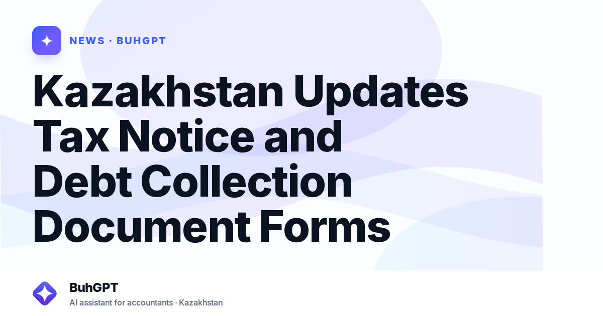 Kazakhstan Updates Tax Notice and Debt Collection Document Forms