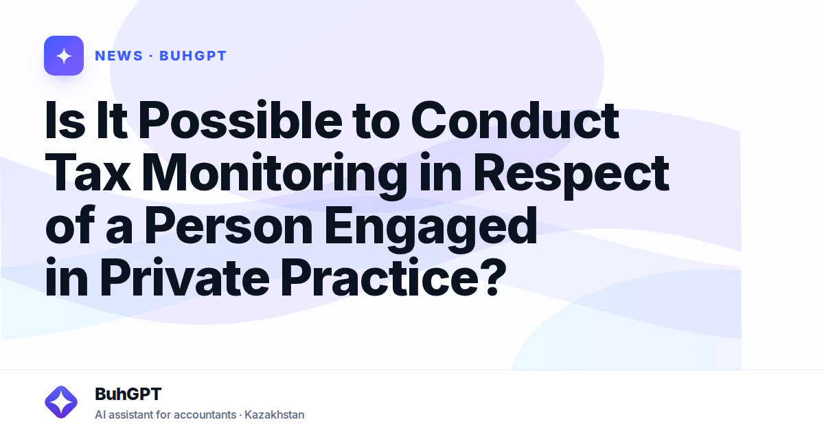 Is It Possible to Conduct Tax Monitoring in Respect of a Person Engaged in Private Practice?
