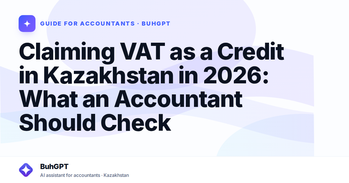 Claiming VAT as a Credit in Kazakhstan in 2026: What an Accountant Should Check