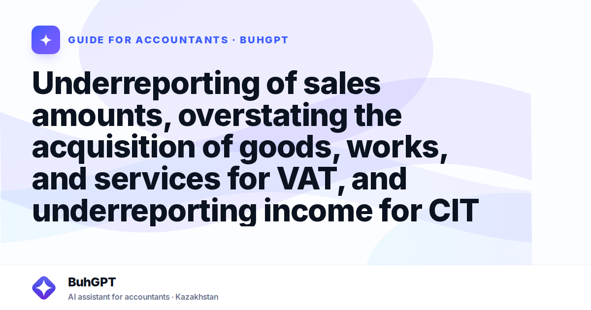 Underreporting of sales amounts, overstating the acquisition of goods, works, and services for VAT, and underreporting income for CIT